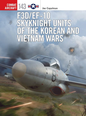 Combat Aircraft No. 143 : F3D/EF-10 Skynight Units of the Korean and Vietnam Wars.