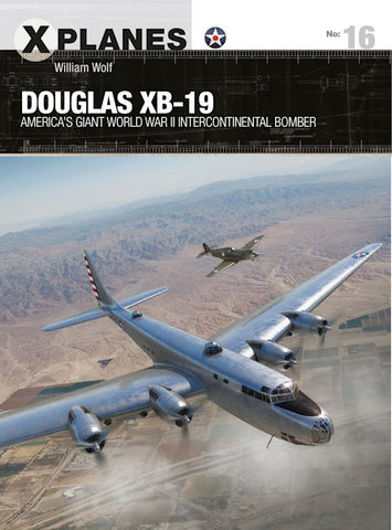 Osprey Publications X-Planes No. 16: Douglas XB-19 (America's Giant World War II Intercontinental Bomber)