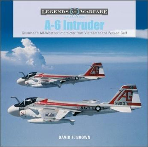 Legends of Warfare - A-6 Intruder - Grumman's All-Weather Interdictor from Vietnam to the Persian Gulf.