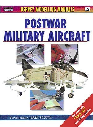 OSP-MOD12 Osprey Modelling Manual: Modeling Post War Military Aircraft Book.